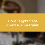 How I appreciate diverse wine styles