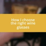 How I choose the right wine glasses