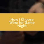 How I Choose Wine for Game Night