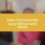 How I Incorporate Local Wines with Meals