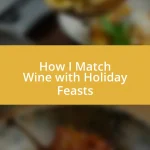 How I Match Wine with Holiday Feasts