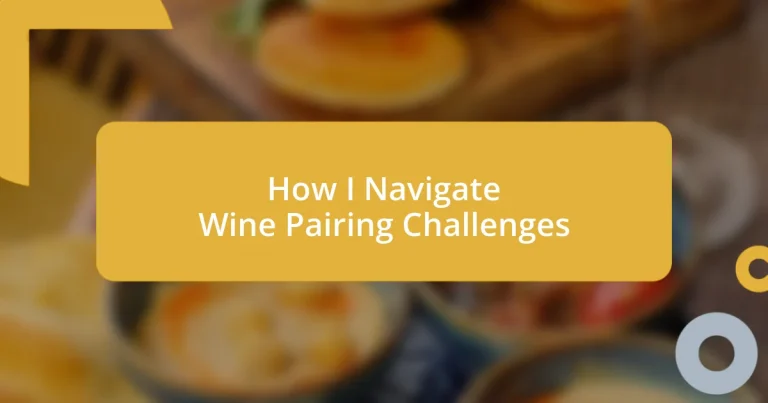 How I Navigate Wine Pairing Challenges