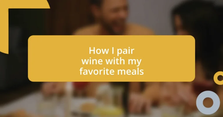 How I pair wine with my favorite meals
