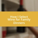 How I Select Wine for Family Dinners