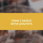 How I select wine pourers
