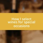 How I select wines for special occasions