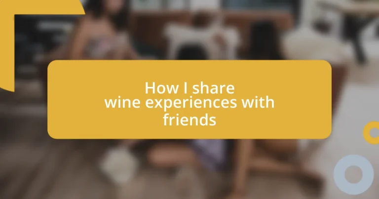 How I share wine experiences with friends