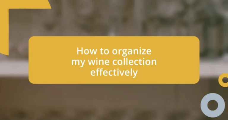 How to organize my wine collection effectively