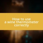 How to use a wine thermometer correctly