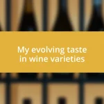 My evolving taste in wine varieties