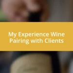 My Experience Wine Pairing with Clients