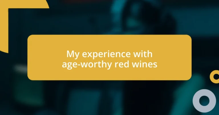 My experience with age-worthy red wines