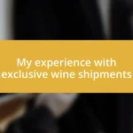My experience with exclusive wine shipments
