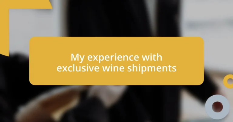 My experience with exclusive wine shipments