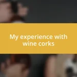 My experience with wine corks
