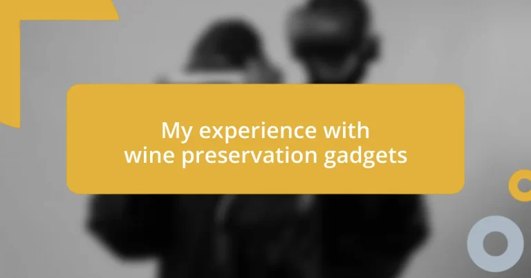 My experience with wine preservation gadgets