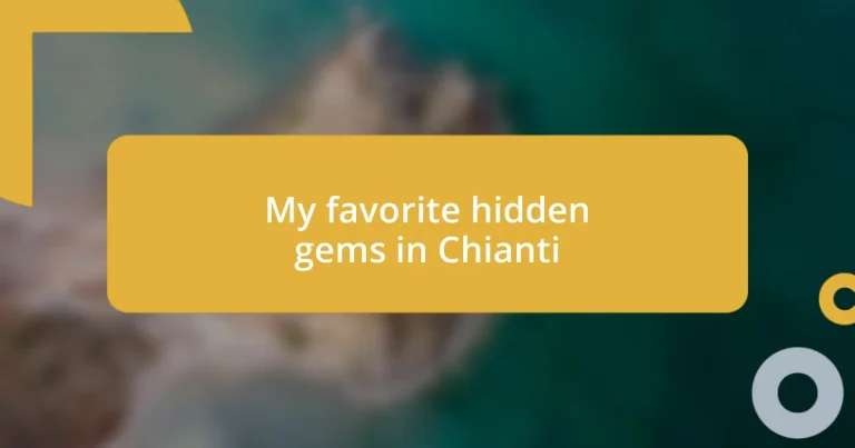 My favorite hidden gems in Chianti