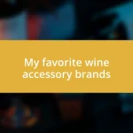 My favorite wine accessory brands