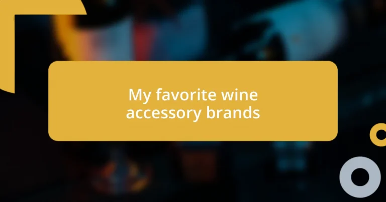 My favorite wine accessory brands