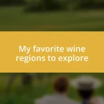 My favorite wine regions to explore