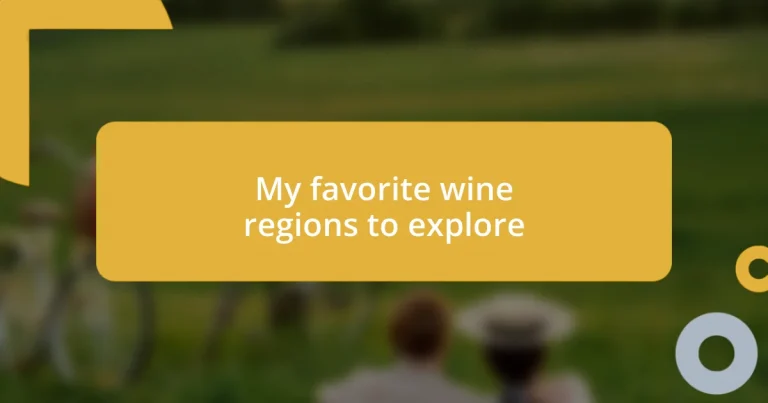 My favorite wine regions to explore