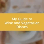 My Guide to Wine and Vegetarian Dishes