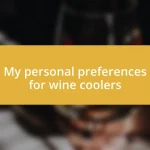 My personal preferences for wine coolers
