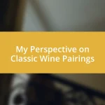 My Perspective on Classic Wine Pairings