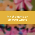 My thoughts on dessert wines