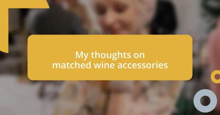 My thoughts on matched wine accessories