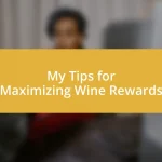 My Tips for Maximizing Wine Rewards