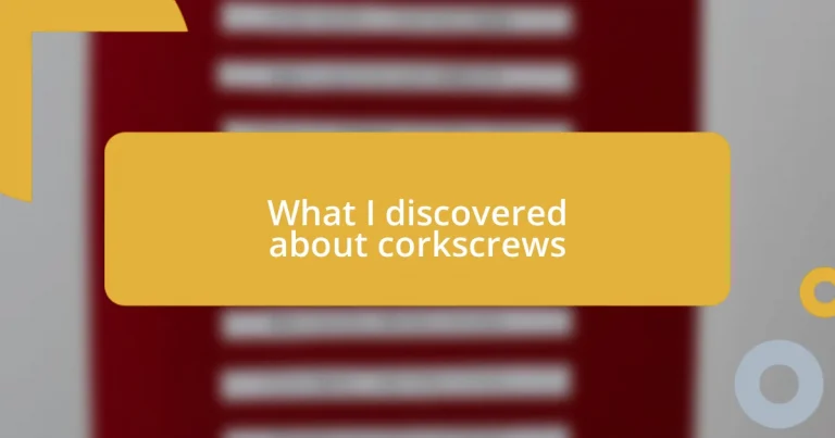 What I discovered about corkscrews