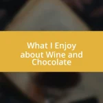 What I Enjoy about Wine and Chocolate