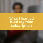 What I learned from my wine subscription
