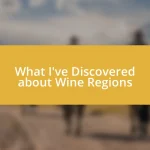 What I’ve Discovered about Wine Regions