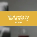 What works for me in serving wine