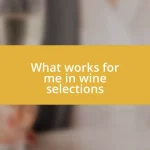 What works for me in wine selections