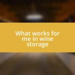 What works for me in wine storage