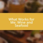 What Works for Me: Wine and Seafood